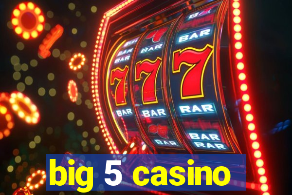 big 5 casino