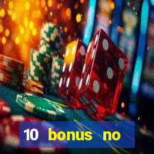 10 bonus no deposit casino