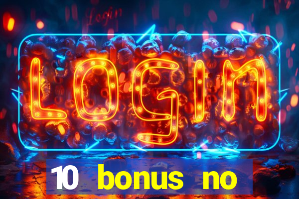 10 bonus no deposit casino