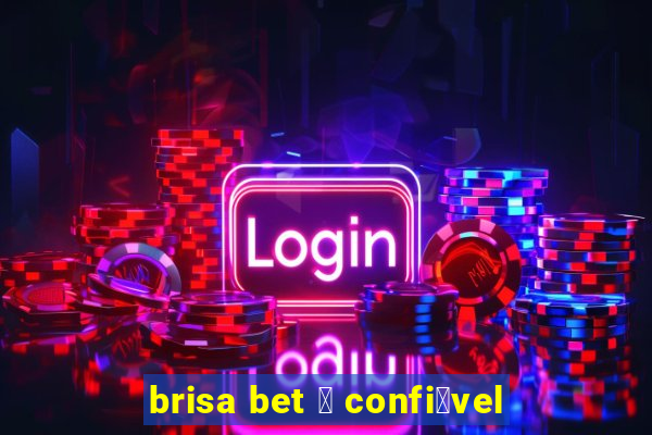 brisa bet 茅 confi谩vel