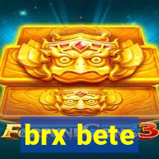 brx bete