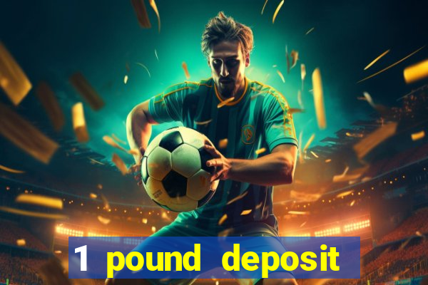 1 pound deposit bonus casino