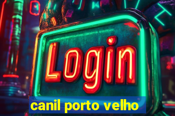 canil porto velho