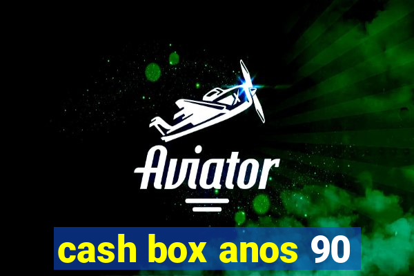 cash box anos 90