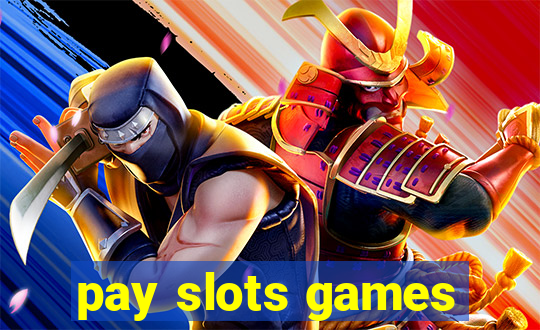 pay slots games