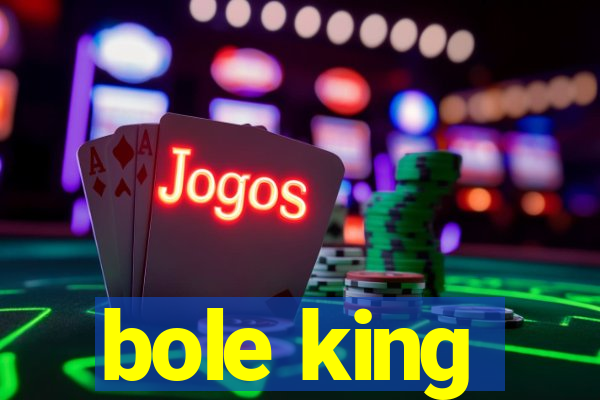 bole king