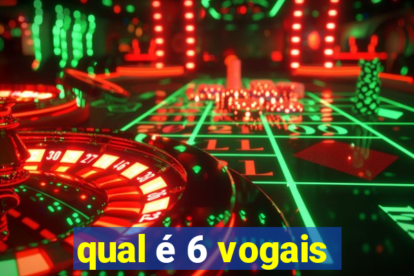 qual é 6 vogais