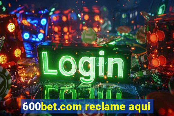 600bet.com reclame aqui