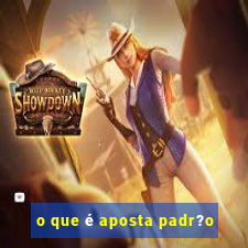 o que é aposta padr?o