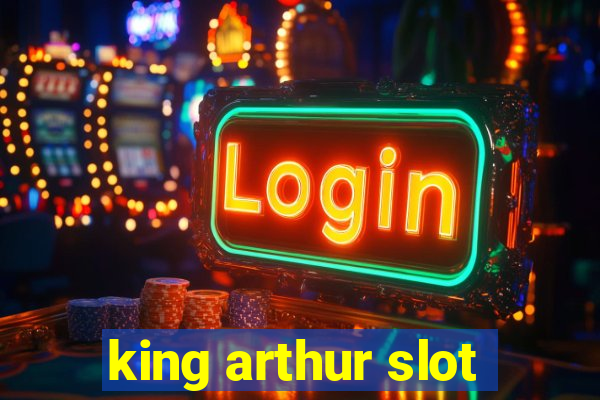 king arthur slot