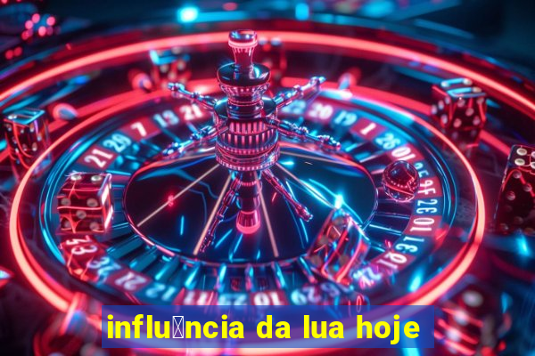 influ锚ncia da lua hoje