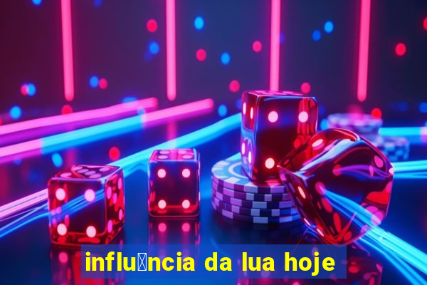 influ锚ncia da lua hoje