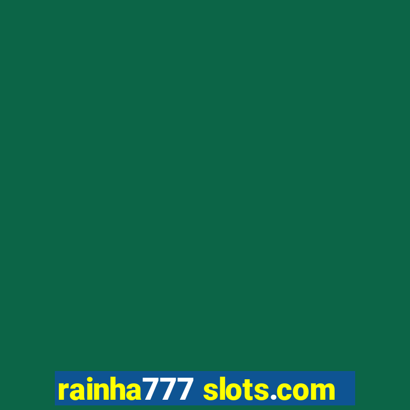 rainha777 slots.com