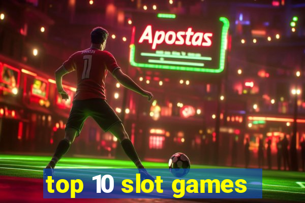 top 10 slot games