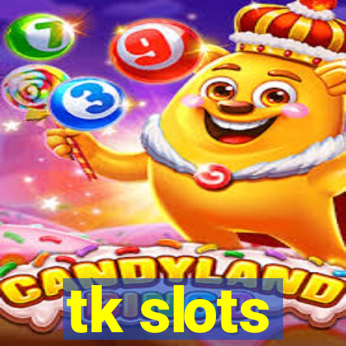 tk slots