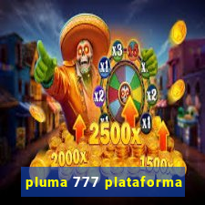 pluma 777 plataforma