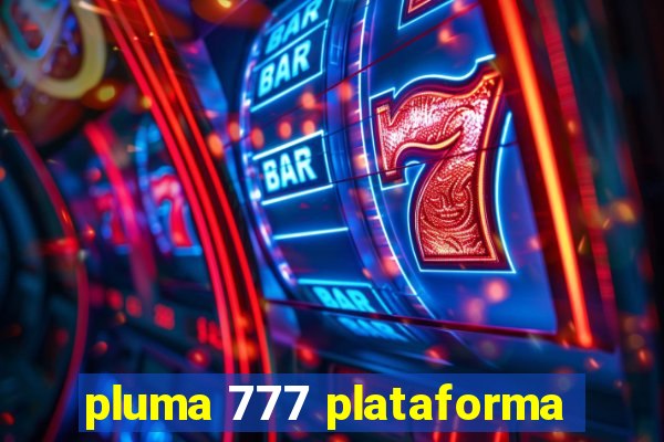 pluma 777 plataforma