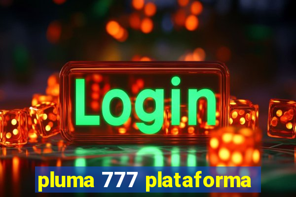 pluma 777 plataforma