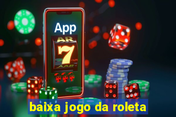 baixa jogo da roleta