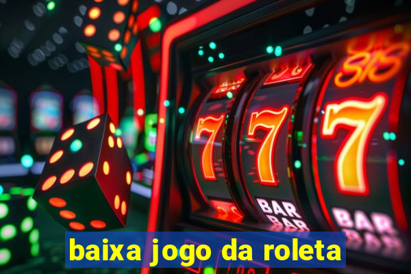 baixa jogo da roleta