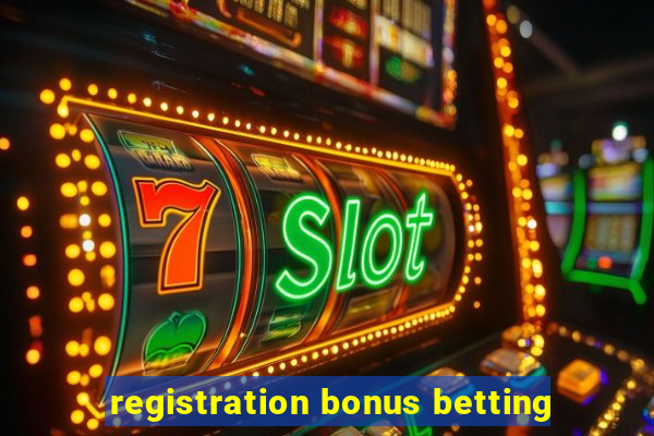 registration bonus betting