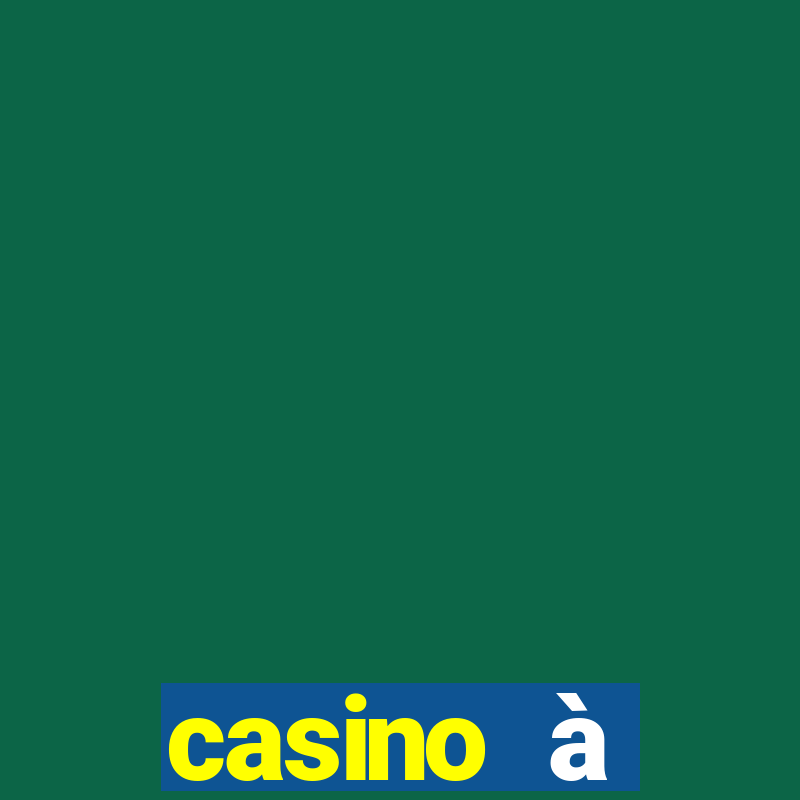 casino à proximité ouvert