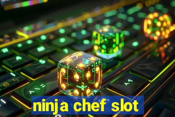 ninja chef slot