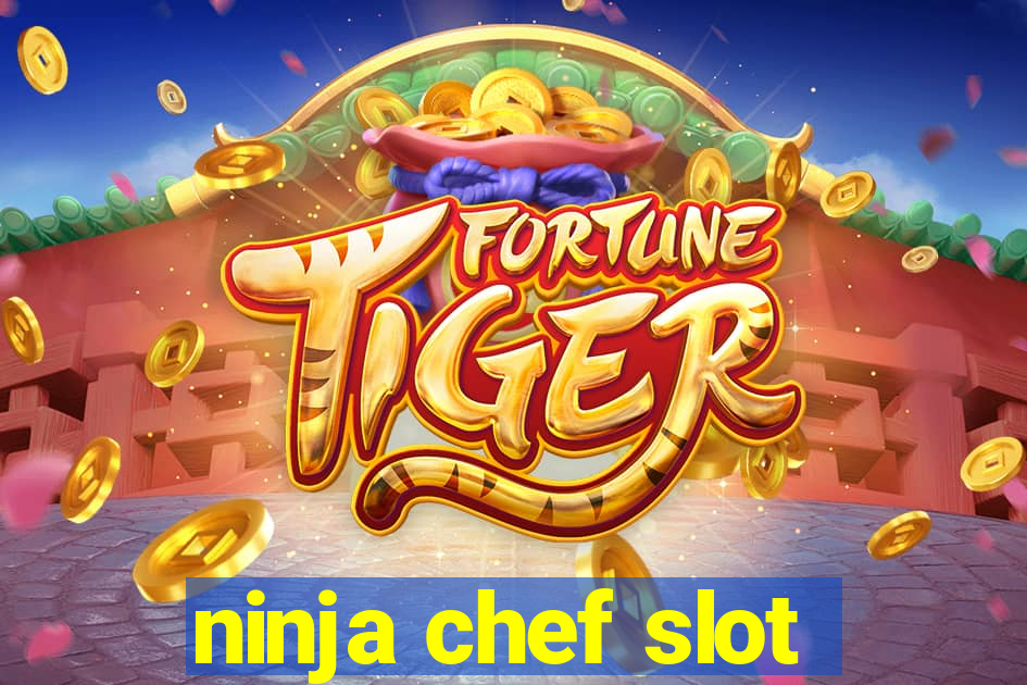 ninja chef slot