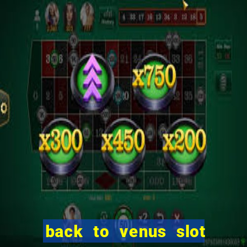 back to venus slot free play