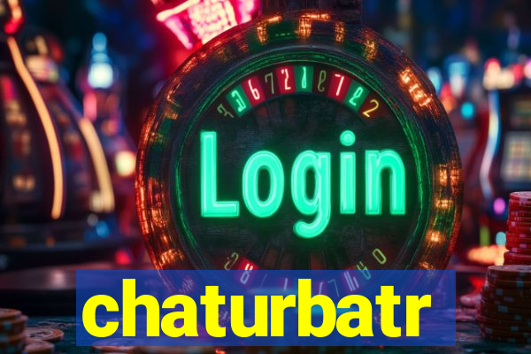 chaturbatr