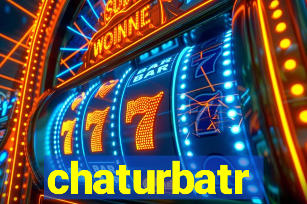 chaturbatr