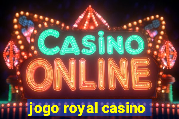 jogo royal casino