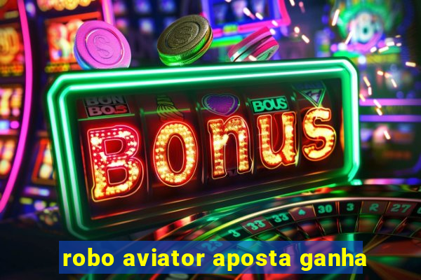 robo aviator aposta ganha