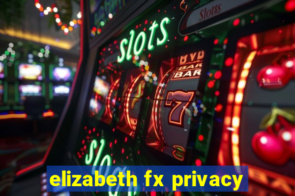 elizabeth fx privacy