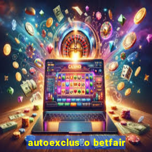 autoexclus茫o betfair