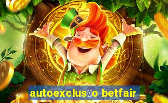 autoexclus茫o betfair