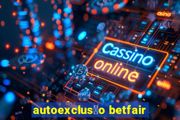 autoexclus茫o betfair