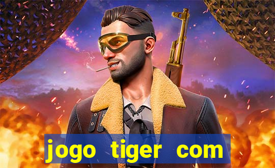 jogo tiger com bonus de cadastro