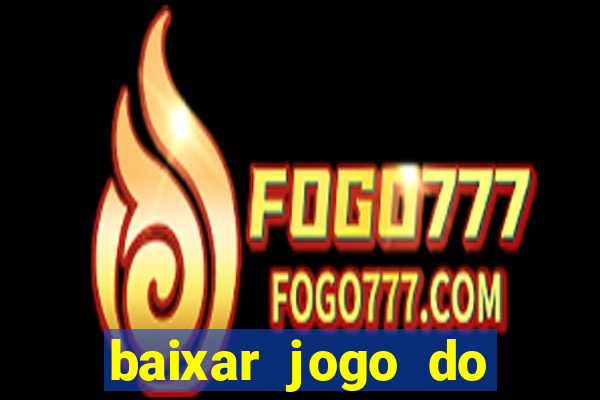 baixar jogo do tigre que ganha dinheiro