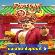 casino deposit 5