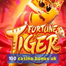 100 casino bonus uk