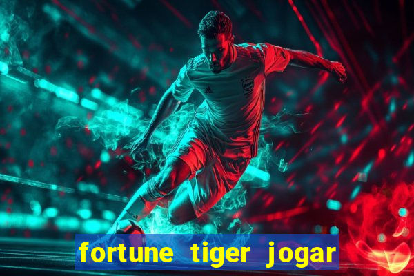 fortune tiger jogar de gra?a