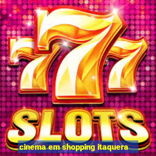 cinema em shopping itaquera