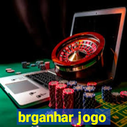 brganhar jogo