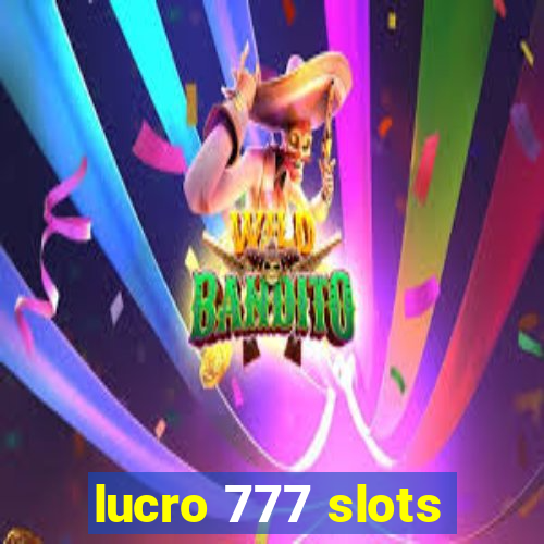 lucro 777 slots