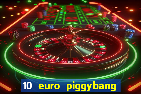 10 euro piggybang casino bonus