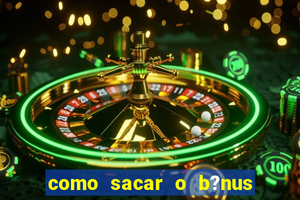 como sacar o b?nus da vai de bet