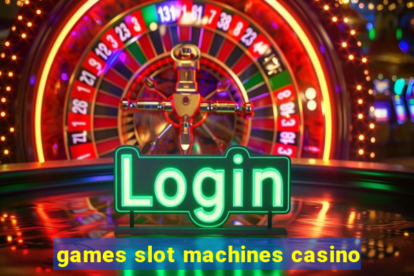 games slot machines casino