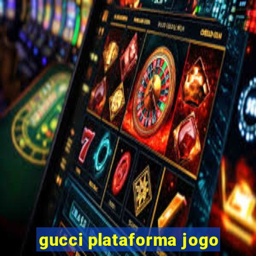 gucci plataforma jogo