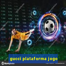 gucci plataforma jogo